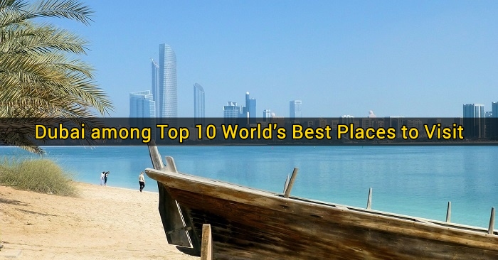 Dubai among Top 10 Worlds Best Places to Visit