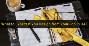What to Expect When You Resign from Your Job in UAE 4