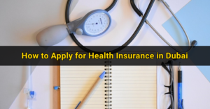 How to Apply for Health Insurance in Dubai