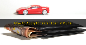 Comment faire une demande de prêt auto à Dubaï