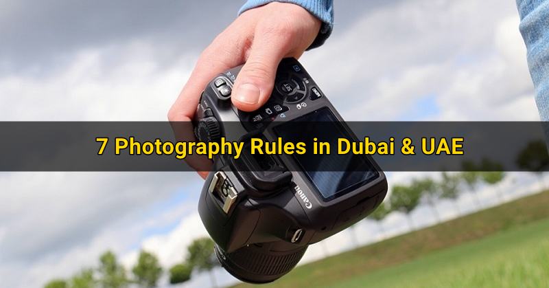 7 Photography Rules in Dubai and UAE