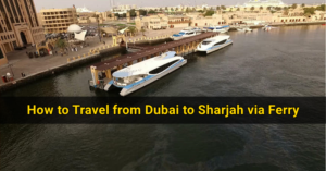 How to Travel from Dubai to Sharjah via Ferry Service