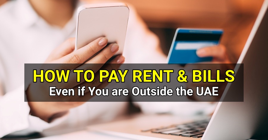 How to Pay Rent & Bills Even if You are Outside the UAE