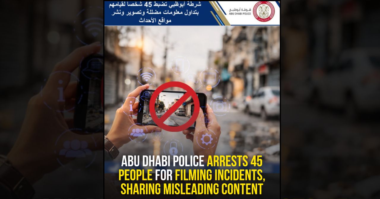 abu dhabi police arrests 45 people for filming incidents sharing misleading content
