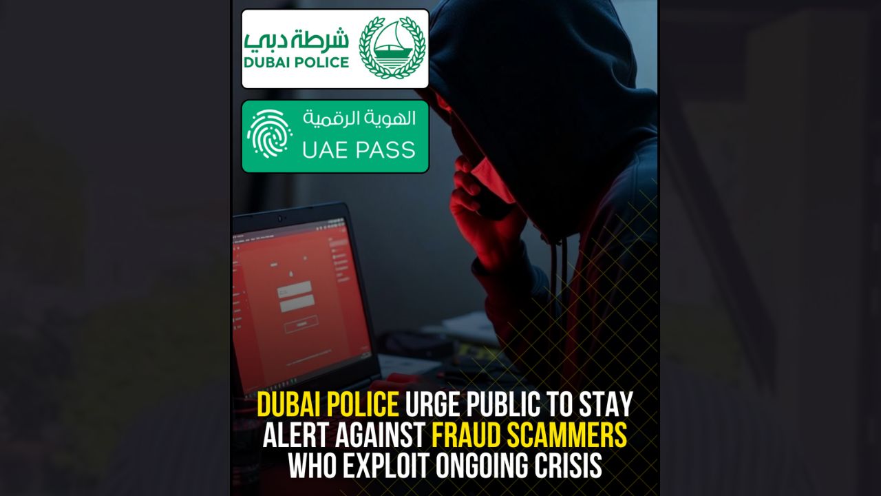 dubai Police Urge Public to Stay Alert against Fraud Scammers who Exploit Ongoing Crisis